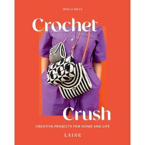 Crochet Crush: Creative Projects for Home and Life -- Molla Mills